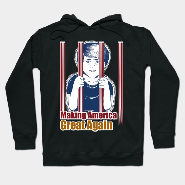 Kids in Cages AntiTrump Making America Great Again Hoodie by BubbleMench